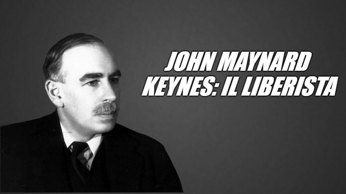 John Maynard Keynes: il liberista - 