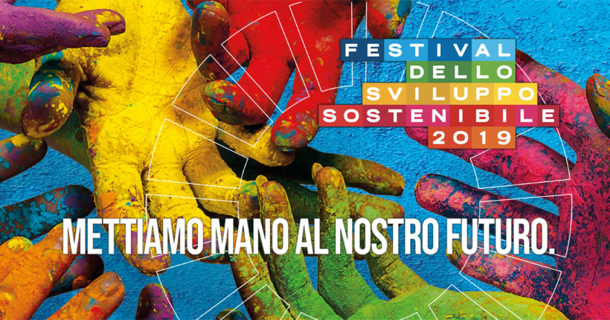 Al via il Festival dello Sviluppo Sostenibile 2019! - festivalsvilupposostenibile.it