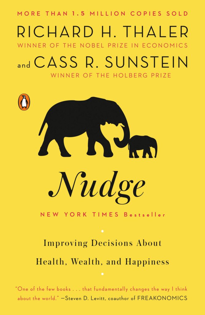 Nudge: Improving Decisions about Health, Wealth, and Happiness ( Richard H. Thaler, Cass R. Sunstein )