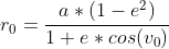 gif.latex?%7Br_%7B0%7D%7D&space;=&space;%5Cfrac%7Ba*(1-e%5E%7B2%7D)%7D%7B1+e*cos(v_%7B0%7D)%7D
