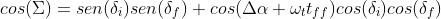 gif.latex?cos(%5CSigma)=sen(%7B%5Cdelta_%7Bi%7D%7D)sen(%7B%5Cdelta_%7Bf%7D%7D)+cos(%5CDelta%5Calpha+%5Comega_%7Bt%7Dt_%7Bff%7D)cos(%7B%5Cdelta_%7Bi%7D%7D)cos(%7B%5Cdelta_%7Bf%7D%7D)