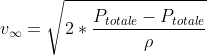 gif.latex?v_%7B%5Cinfty&space;%7D&space;=&space;%5Csqrt%7B2&space;*&space;%5Cfrac%7BP_%7Btotale%7D&space;-&space;P_%7Btotale%7D%7D%7B%5Crho&space;%7D%7D