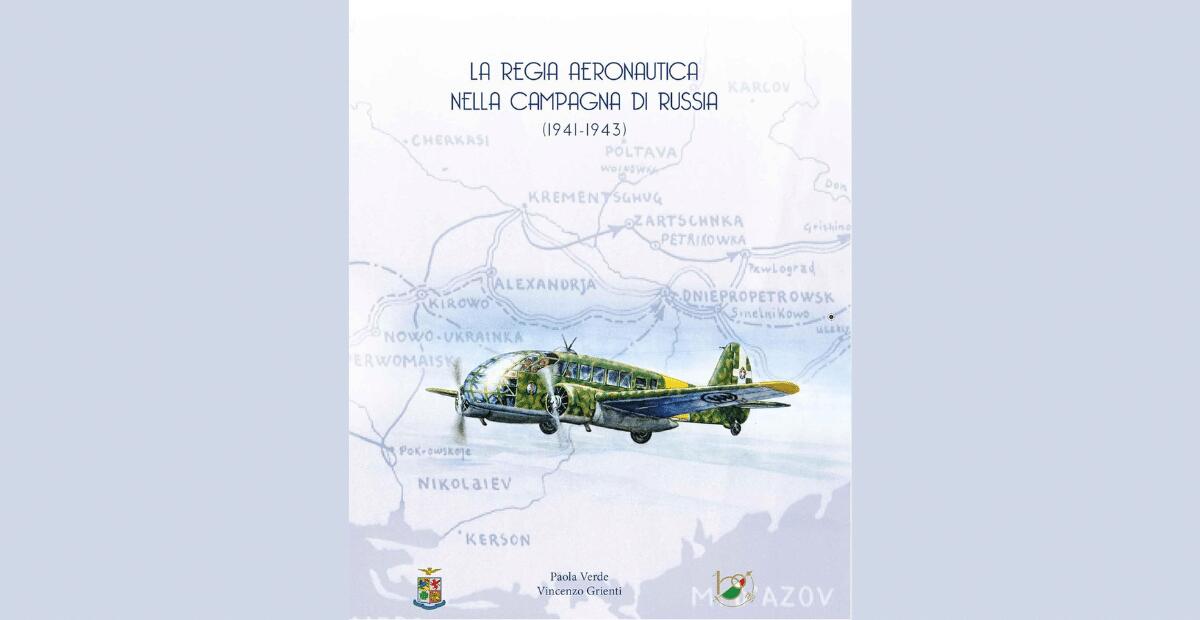 La Regia Aeronautica nella Campagna di Russia (1941-1943): un libro del Tenente Colonnello Paola Verde e del giornalista Vincenzo Grienti - 